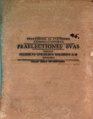 Ornatissimis ac suavissimis commilitonibus praelectiones suas indicit Fridericus Guilielmus Roloffius