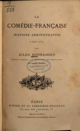 La Comédie-Française : Histoire administrative.  Par Jules Bonnassies