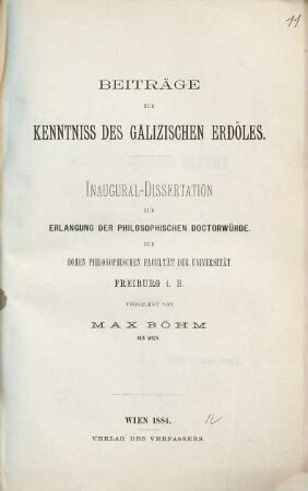 Beiträge zur Kenntniss des Galizischen Erdöles : Inaugural-Dissertation zur Erlangung der philosophischen Doctorwürde der Hohen Philosophischen Facultät der Universität Freiburg i.B.