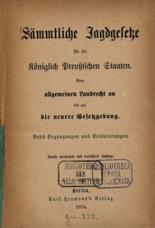 Sämmtliche Jagdgesetze für die Königlich Preussischen Staaten : Vom allgemeinen Landrecht an bis auf die neuere Gesetzgebung. Nebst Ergänzungen und Erläuterungen