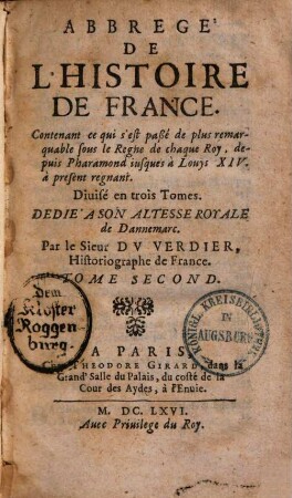 Abrégé de l'histoire de France : contenant ce qui s'est passé de plus remarquable sous le regne de chaque roy depuis Pharamond iusques à Louis XIV à present regnant.. 2