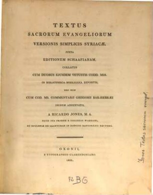 Textus sacrorum evangeliorum versionis simplicis syriacae : iuxta editionem Schaafianam, collatus cum duobus eiusdem vetustis codd. mss. in bibliotheca Bodleiana repositis, nec non cum cod. ms. commentarii Gregorii Bȧr-Hebraei ibidem adservato