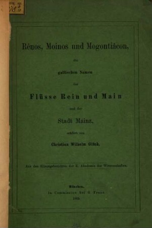 Rênos, Moinos und Mogontiâcon, die gallischen Namen der Flüsse Rhein u. Main und der Stadt Mainz, erklärt ...