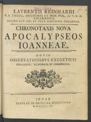 Laurentii Reinhardi S. S. Theol. Doctoris Et Prof. Publ. Ac U. D. M. Vinariensis, Societ. Lat. Ien. Et Teut. Goetting. Collegae, Chronotaxis Nova Apocalypseos Joanneae : Novis Observationibus Exegeticis Explanata, Illustrata Et Confirmata