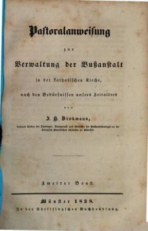Pastoralanweisung zur Verwaltung der Bussanstalt in der katholischen Kirche nach den Bedürfnissen unseres Zeitalters. 2. 1838. - 252 S.