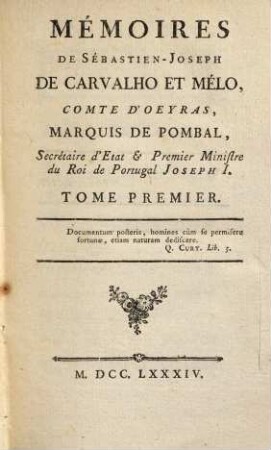 Mémoires De Sébastien-Joseph De Carvalho Et Mélo, Comte D'Oeyras, Marquis De Pombal, Secrétaire d'État & Premier Ministre du Roi de Portugal, Joseph I., 1