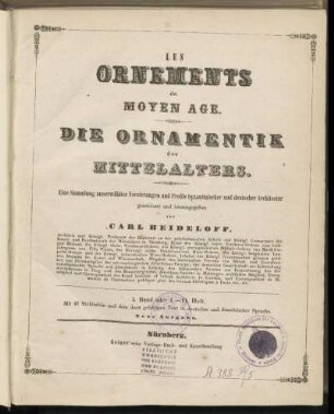 Bd. 1 = H. 1-6: Les Ornements du Moyen Age = Die Ornamentik des Mittelalters : eine Sammlung auserwählter Verzierungen und Profile byzantinischer und deutscher Architectur