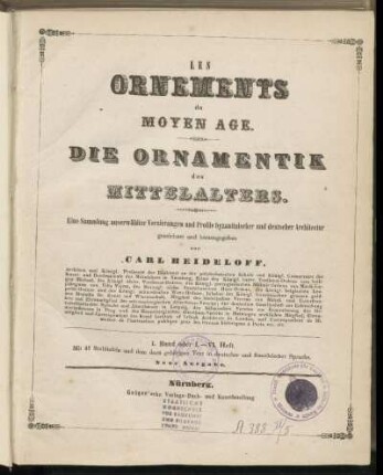 Bd. 1 = H. 1-6: Les Ornements du Moyen Age = Die Ornamentik des Mittelalters : eine Sammlung auserwählter Verzierungen und Profile byzantinischer und deutscher Architectur