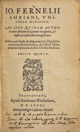Io. Fernellii Ambiani, Vniversa Medicina : Ab ipso Qvidem Avthore ante obitum diligenter recognita, & iustis acceßionibus locupletata
