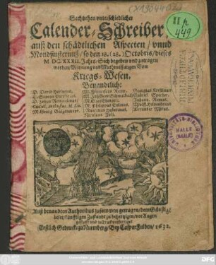 Sechtzehen unterschiedlicher Calender-Schreiber/ auß den schädtlichen Aspecten/ unnd Mondfinsternuß/ so d. 18. (28.) Octobris/ dieses M.DC.XXXII. Jahrs/ Sich begeben und zutragen werden/ Meynung und Muthmassungen Vom Kriegs-Wesen