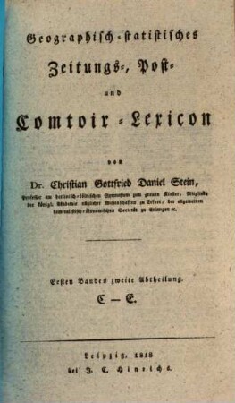 Geographisch-statistisches Zeitungs-, Post- und Comtoir-Lexicon, 1,2. C - E