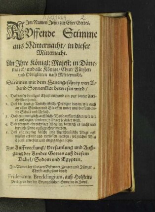 Ruffende Stimme aus Mitternacht/ in dieser Mitternacht. An Ihre Königl: Majest: in Dänemarck/ und alle Könige/ Chur/ Fürsten und Obrigkeiten nach Mitternacht : Darinnen mit dem Hanengeschrey von Abend Sonnenklar bewiesen wird/ I. Daß unser heutiges Christenthumb ein pur lauter Antichristenthumb. II. Daß die heutige Antichristische Prediger daran ... die fürnemste Schuld und Ursach. III. Daß es unmüglich/ auff solche Weise auffzurichten/ wie wir es anfangen/ sondern je länger je ärger wird ... Zur Aufweckung/ Versamlung und Außgang der Kinder Gottes aus diesem Babel/ Sodom und Egypten