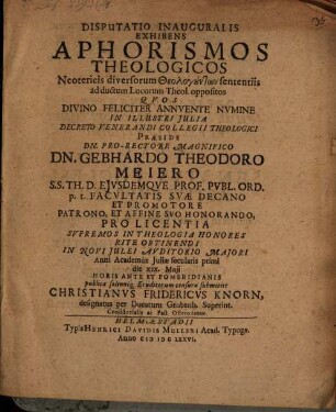 Disp. inaug. exhibens aphorismos theologicos neotericis diversorum theologuntōn sententiis ... oppositos