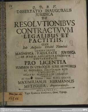 Dissertatio Inauguralis Iuridica De Resolutionibus Contractuum Legalibus Et Pactitiis : Ad diem ... Octobris, Anno MDCCXXXVIII