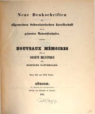 Neue Denkschriften der Allgemeinen Schweizerischen Gesellschaft für die Gesammten Naturwissenschaften : = Nouveaux mémoires de la Société Helvétique des Sciences Naturelles. 12. 1852