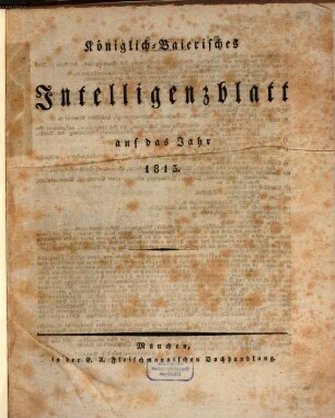 Königlich-baierisches Intelligenzblatt : ein allgemeiner Anzeiger für das Königreich Baiern. 1813