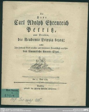 Als Herr Carl Adolph Ehrenreich Petritz, aus Dresden, die Academie Leipzig bezog; wollte Ihm hierdurch Glück wünschen und sich fernerer Freundschaft empfehlen