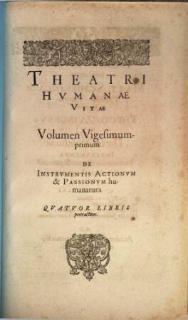 ... Volumen vigesimumprimum De instrumentis actionum & passionum humanarum : quatuor libris pertractans