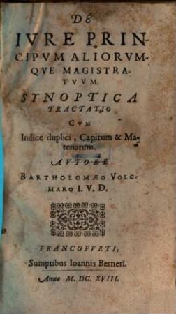 Bartholomaei Volcmari De iure Principum aliorumque Magistratuum : synoptica tractatio