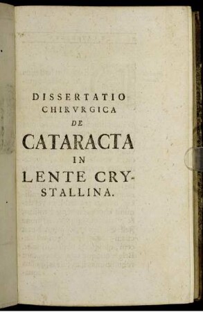Dissertatio Chirurgica De Cataracta In Lente Crystallina. I. - XXX.