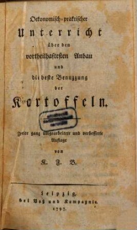 Oekonomisch-praktischer Unterricht über den vortheilhaftesten Anbau und die beste Benuzzung der Kartoffeln