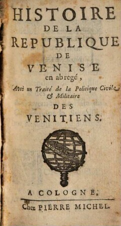 Histoire de la Republique de Venise en Abregé : Avec un Traité de la Politique Civile et Militaire des Venitiens
