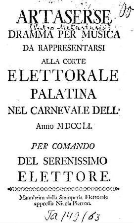 Artaserse : Dramma Per Musica Da Rappresentarsi Alla Corte Elettorale Palatina Nel Carnevale Dell' Anno MDCCLI.