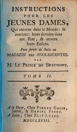 Instructions Pour Les Jeunes Dames, Qui entrent dans le Monde: se marient: leurs devoirs dans cet Etat, & envers leurs Enfans : Pour servir de Suite au Magazin De Adolescentes, 2