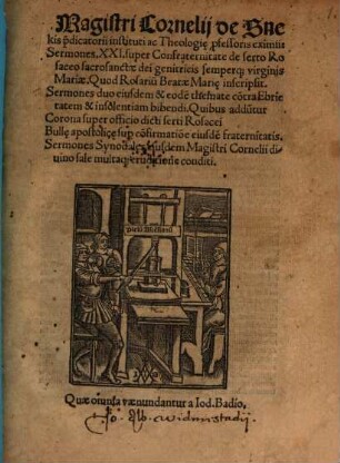 Magistri Cornelij de Snekis p[re]dicatorii instituti ac Theologi[a]e p[ro]fessoris eximii: Sermones XXI super Confraternitate de serto Rosaceo sacrosanctae dei genitricis semperque virginis Mariae. Quod Rosarium Beatae Mariae inscripsit