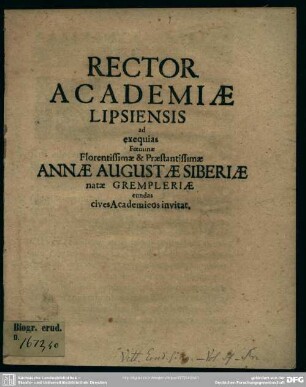 Rector Academiae Lipsiensis ad exequias foeminae ... Annae Augustae Siberiae natae Grempleriae eundas cives academicos invitat : [progr. ad exequias Annae Aug., natae Grempleriae, Joh. Geo. Siberi conjugis]