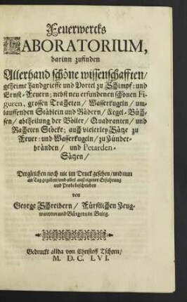Feuerwercks Laboratorium, darinn zufinden Allerhand schöne wissenschafften/ geheime handgrieffe und Vortel zu Schimpf: und Ernst-Feuern ...