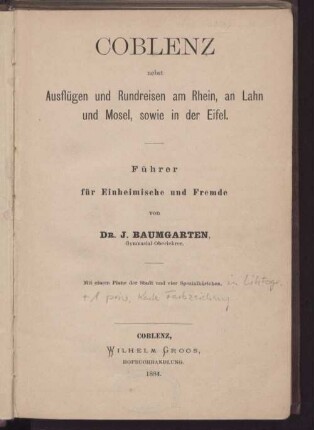 Coblenz nebst Ausflügen und Rundreisen am Rhein, an Lahn und Mosel, sowie in der Eifel : Führer für Einheimische und Fremde
