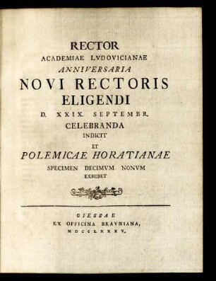 Spec. 19: Rector Academiae Ludovicianae Anniversaria Novi Rectoris Eligendi D. XXIX. Septembr. Celebranda Indicit Et Polemicae Horatianae Specimen Decimum Nonum Exhibet.
