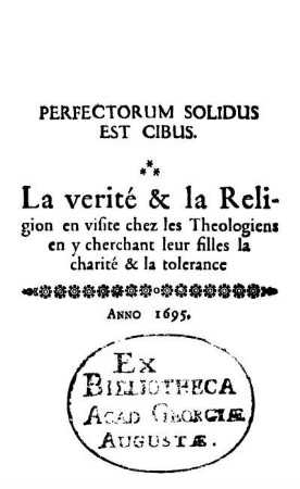 Perfectorum Solidus Est Cibus : La vérité & la Religion en visite chez les Theologiens en y cherchant leur filles la charité & la tolerance