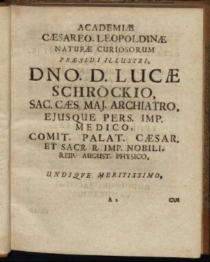 Academiae Caesareo Leopoldinae Naturae Curiosorum Praesidi Illustri, Dno. D. Lucae Schröckio ... Volo Rudolphus Jacobus Camerarius