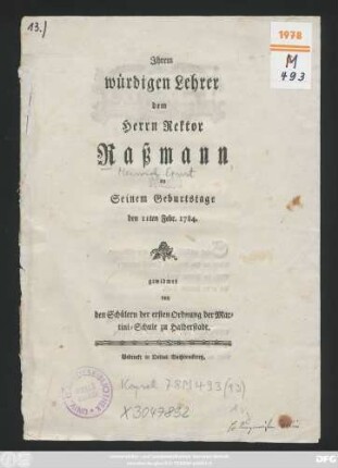 Jhrem würdigen Lehrer dem Herrn Rektor Raßmann an Seinem Geburtstage den 11ten Febr. 1784. gewidmet von den Schülern der ersten Ordnung der Martini-Schule zu Halberstadt