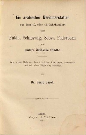 Ein arabischer Berichterstatter aus dem 10. oder 11. Jahrhundert über Fulda, Schleswig, Soest, Paderborn und andere deutsche Städte : Zum ersten Male aus dem Arabischen übertragen, commentirt und mit einer Einleitung versehen