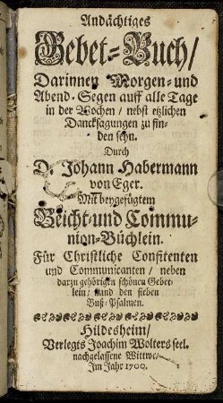 Andächtiges Gebet-Buch : Darinnen Morgen- und Abend-Segen auff alle Tage in der Wochen/ nebst etzlichen Dancksagungen zu finden seyn.