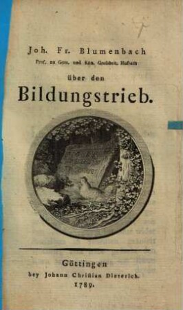 Joh. Fr. Blumenbach Prof. zu Gött. und Kön. Grossbrit. Hofrath über den Bildungstrieb