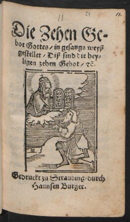 Die Zehen Ge=||bot Gottes/ in gesangs weyß || gestellet/ Diß sind die hey=||ligen zehen Gebot/ #c̃.||