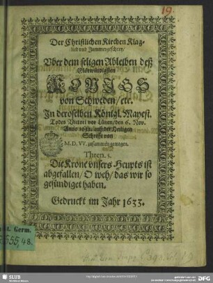 Der christlichen Kirchen Klaglied und Jammergeschrey, Uber dem seligen Ableiben deß Glörwürdigsten Konigs von Schweden, etc. ...