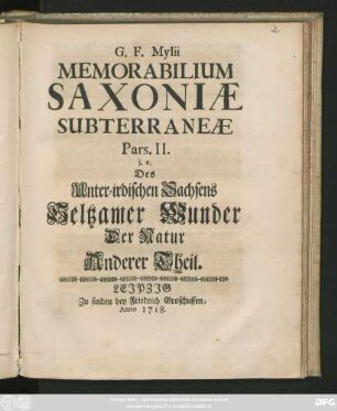 Ps. 2: G. F. M. Memorabilium Saxoniæ Subterraneæ Pars ..., i. e. Des Unterirdischen Sachsens Seltsamer Wunder Der Natur ... Theil