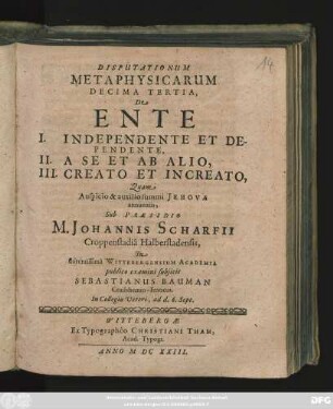 Disputationum Metaphysicarum Decima Tertia, De Ente : I. Independente Et Dependente, II. A Se Et Ab Alio, III. Creato Et Increato,
