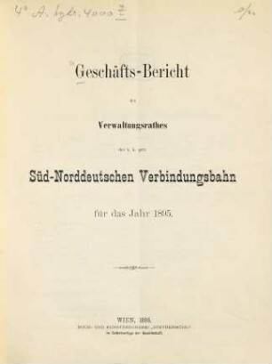 Geschäfts-Bericht des Verwaltungsrates der K.K. Priv. Süd-Norddeutschen Verbindungsbahn : für das Jahr ... 1895 (1896)