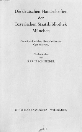 Die deutschen Handschriften der Bayerischen Staatsbibliothek München. 6, Die mittelalterlichen Handschriften aus Cgm 888 - 4000