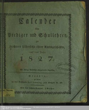1827: Calender für Prediger und Schullehrer : zur leichtern Übersicht ihrer Amtsgeschäfte; auf das Jahr ...