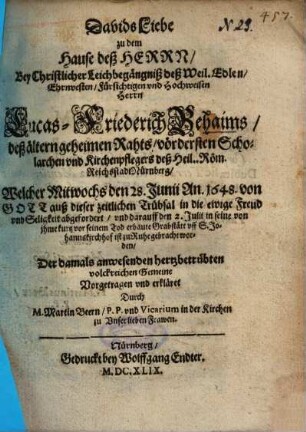 Davids Liebe zu dem Hause deß Herrn, Bey Christlicher Leichbegängniß deß Weil. Edlen, Ehrenvesten, Fürsichtigen und Hochweisen Herrn Lucas-Friederich Behaims ...