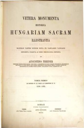 Vetera monumenta historica Hungariam sacram illustrantia. 1, Ab Honorio PP. III. usque ad Clementum PP. VI. 1216 - 1352
