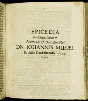 Epicedia in obitum beatum Reverendi & Doctissimi Viri Dn. Johannis Musaei, Ecclesiae Danheimensis Pastoris, scripta