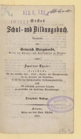 Theil 2: Lesestücke für den vereinten Lese-, Denk-, Sprech- und Sprachunterricht, für die Heimats- und Naturkunde, so wie für den sittlich-religiösen Anschauungsunterricht : nebst 230 methodisch geordneten Aufgaben zu mündlichen und schriftlichen Sprachübungen